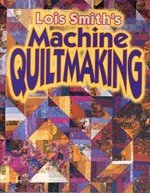 Lois Smith’s Machine Quiltmaking - CLOSEOUT