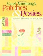 Carol Armstrong’s Patches & Posies: Designs for Applique & Quilting - CLOSEOUT